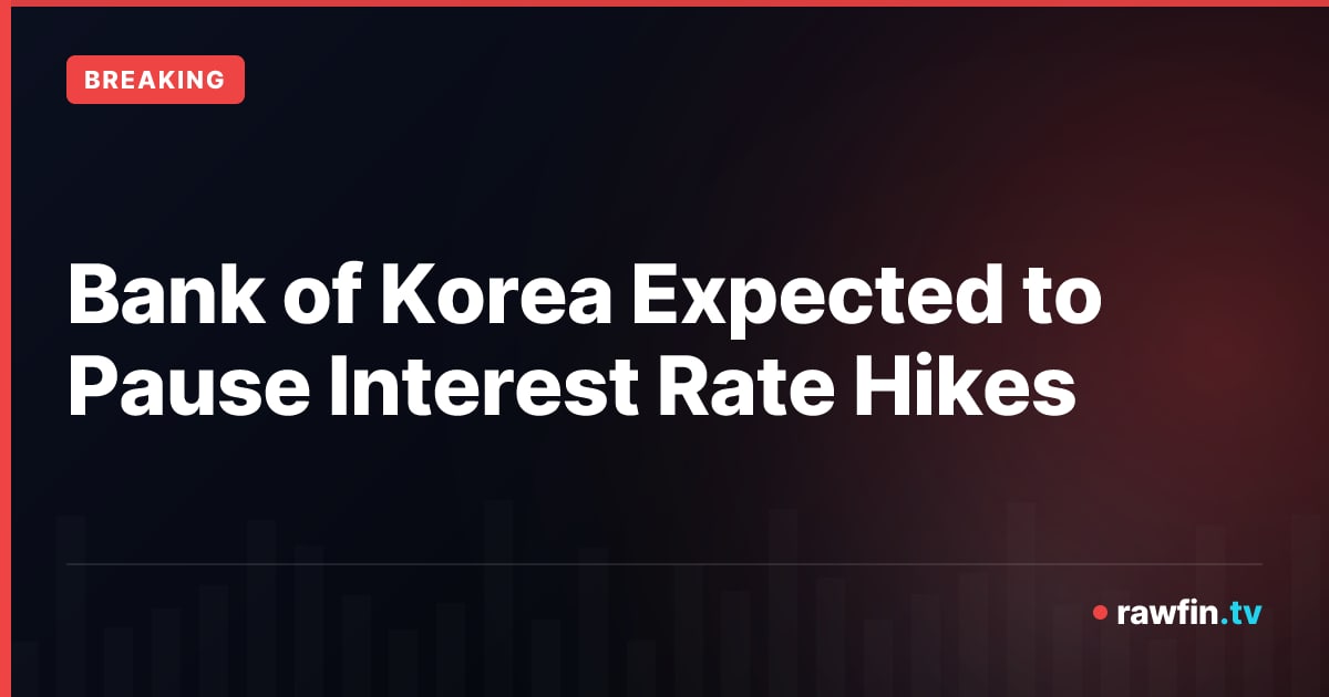 Bank of Korea Expected to Pause Interest Rate Hikes