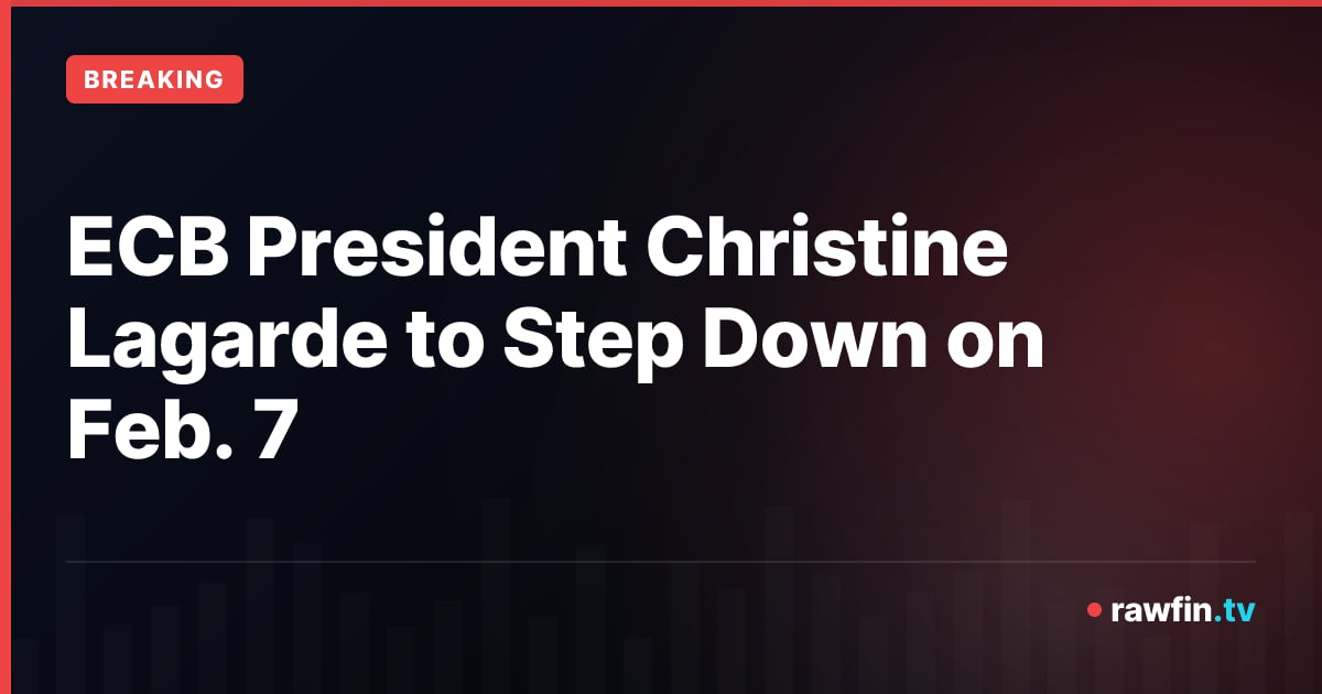 ECB President Christine Lagarde to Step Down on Feb. 7