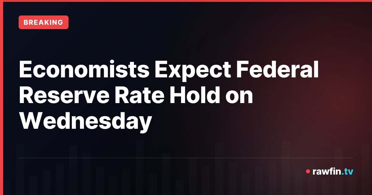 Economists Expect Federal Reserve Rate Hold on Wednesday