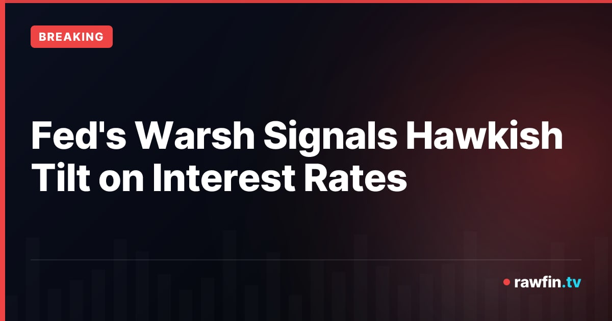 Fed's Warsh Signals Hawkish Tilt on Interest Rates