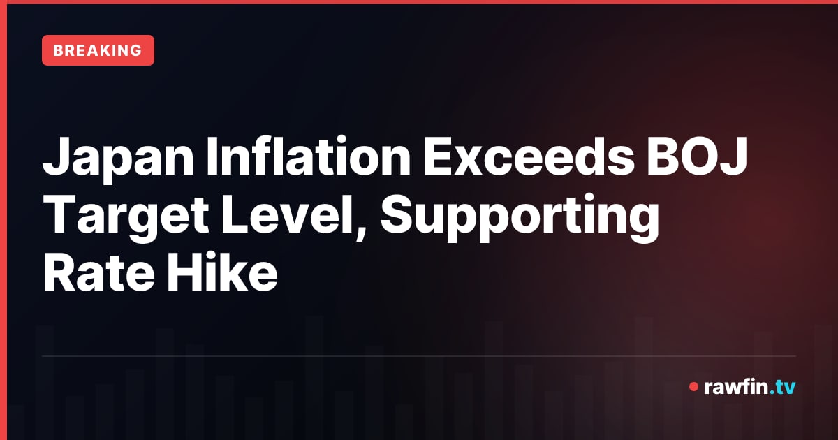 Japan Inflation Exceeds BOJ Target Level, Supporting Rate Hike