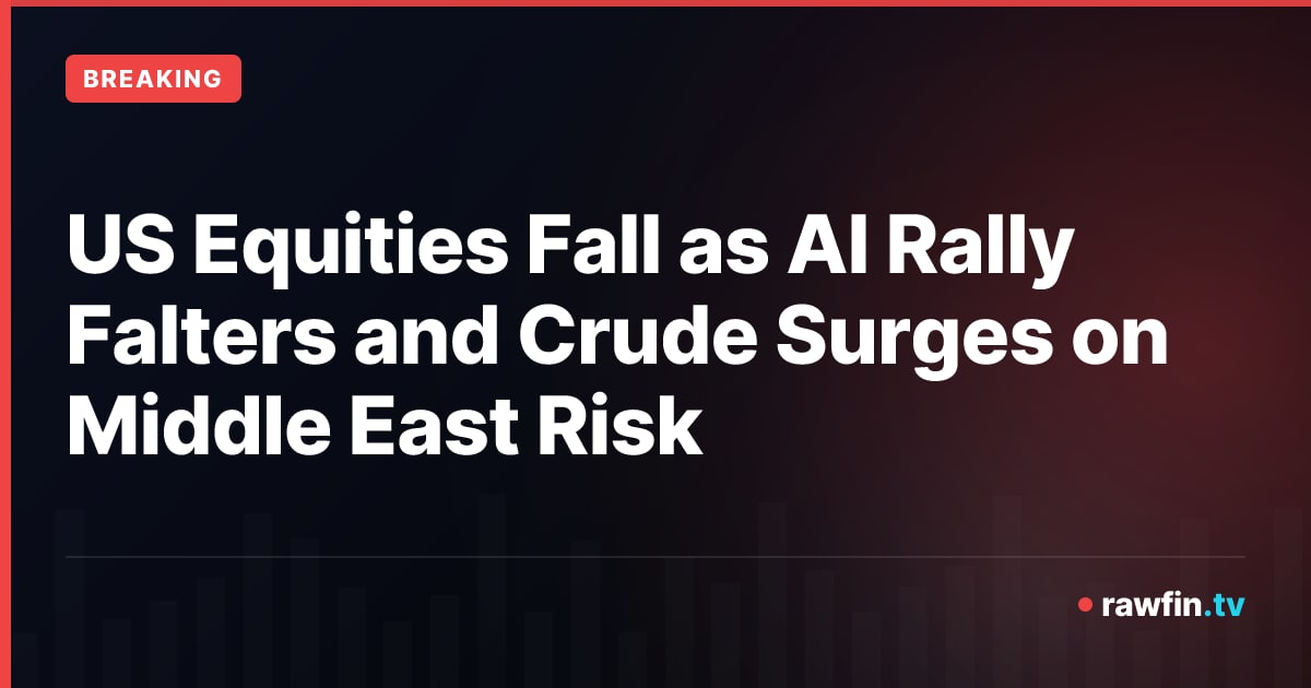 US Equities Fall as AI Rally Falters and Crude Surges on Middle East Risk