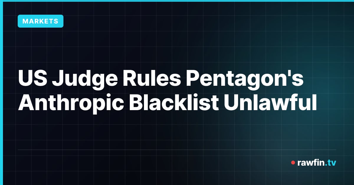 US Judge Rules Pentagon's Anthropic Blacklist Unlawful