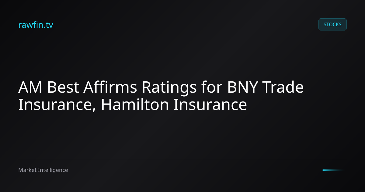 AM Best Affirms Ratings for BNY Trade Insurance, Hamilton Insurance