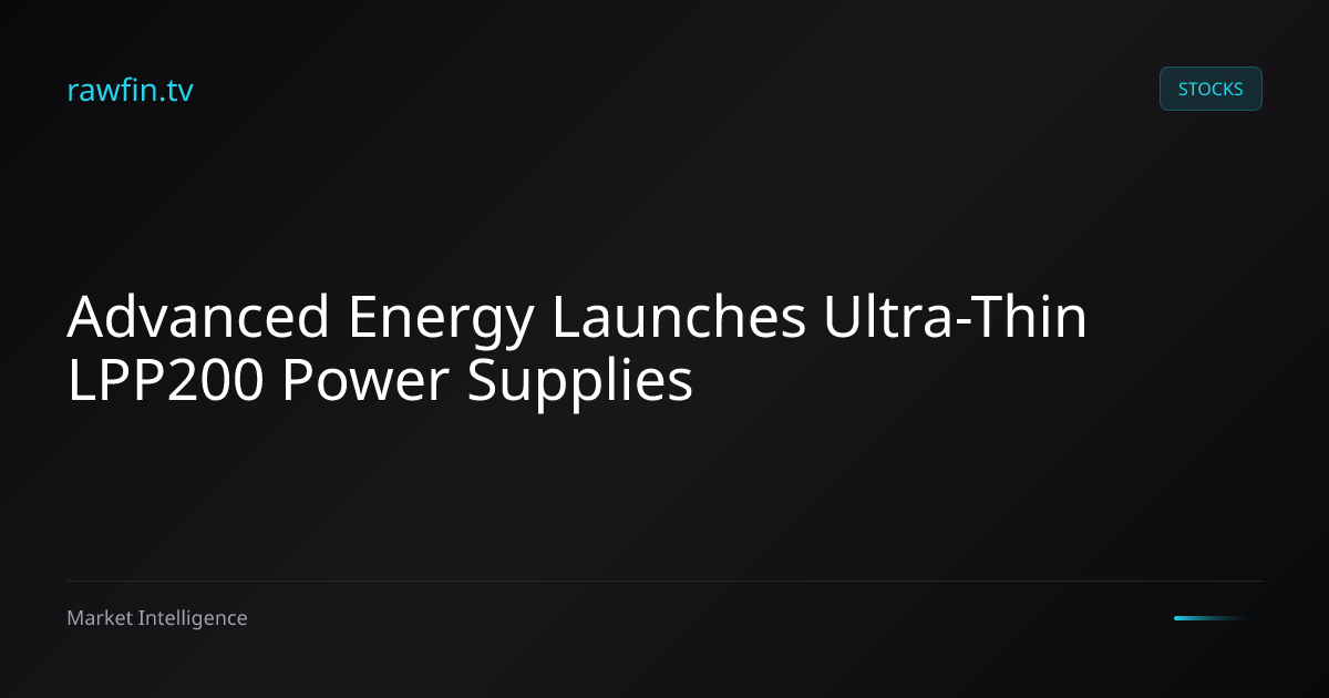 Advanced Energy Launches Ultra-Thin LPP200 Power Supplies
