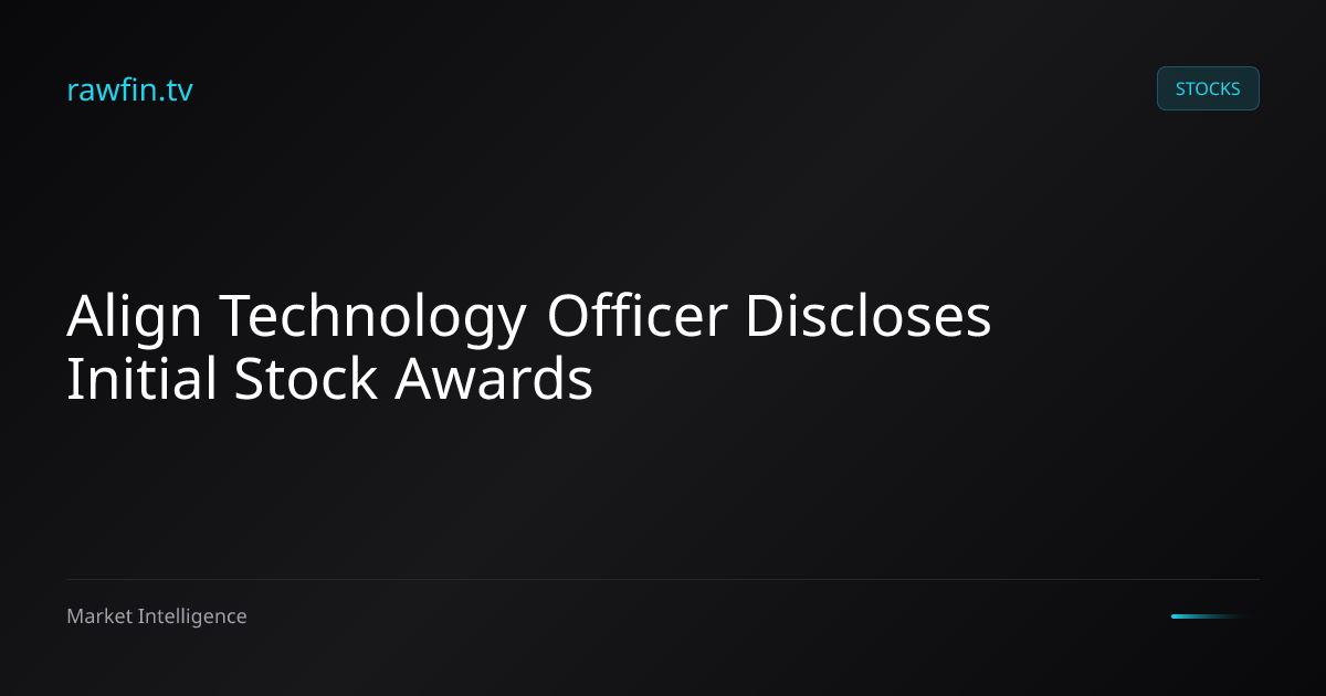 Align Technology Officer Discloses Initial Stock Awards