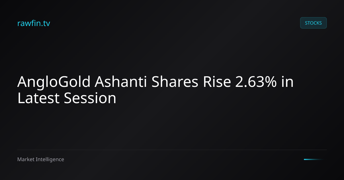 AngloGold Ashanti Shares Rise 2.63% in Latest Session