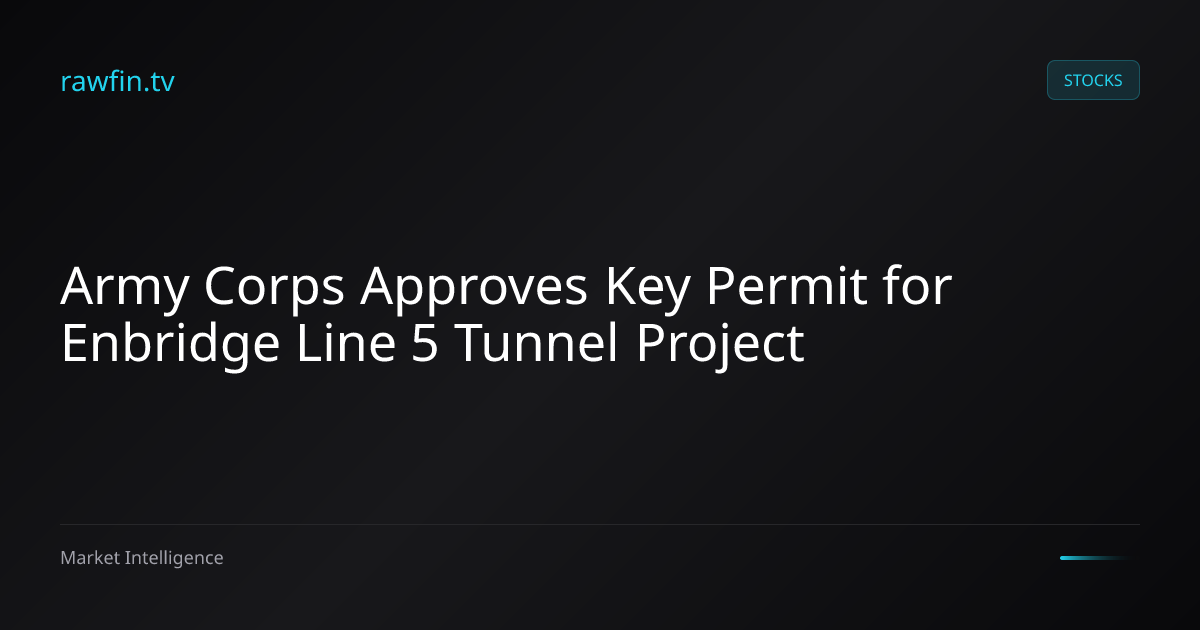 Army Corps Approves Key Permit for Enbridge Line 5 Tunnel Project