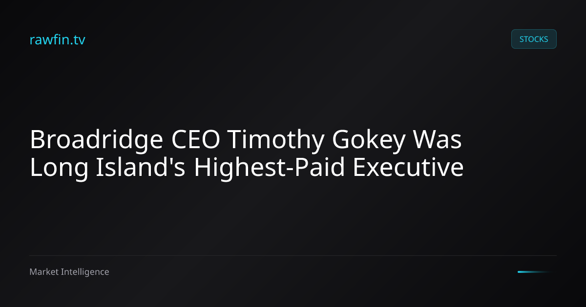 Broadridge CEO Timothy Gokey Was Long Island's Highest-Paid Executive