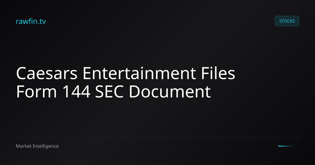 Caesars Entertainment Files Form 144 SEC Document