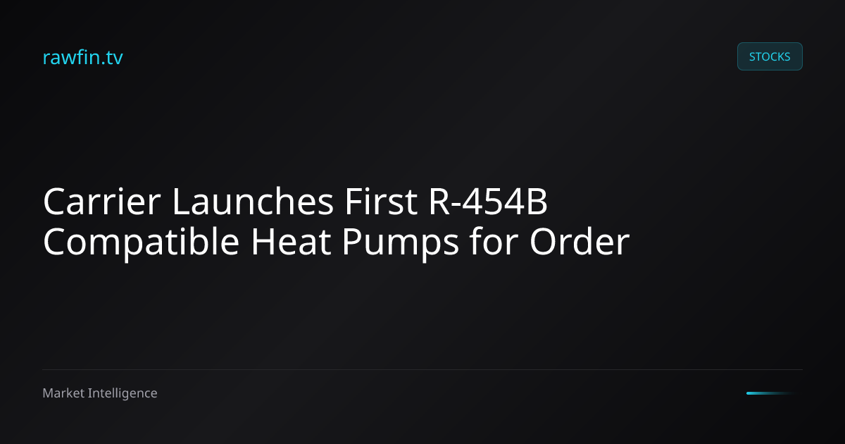 Carrier Launches First R-454B Compatible Heat Pumps for Order