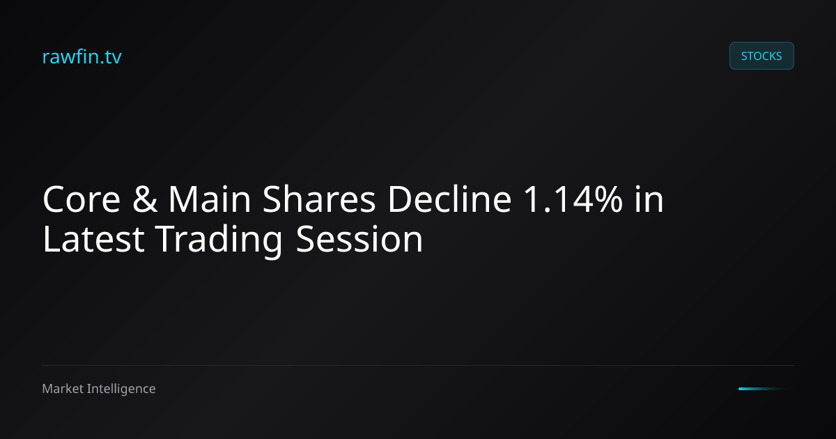 Core & Main Shares Decline 1.14% in Latest Trading Session