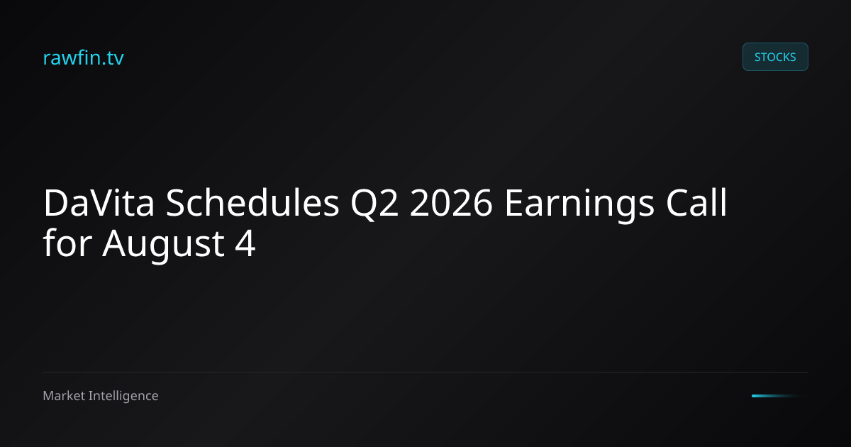 DaVita Schedules Q2 2026 Earnings Call for August 4