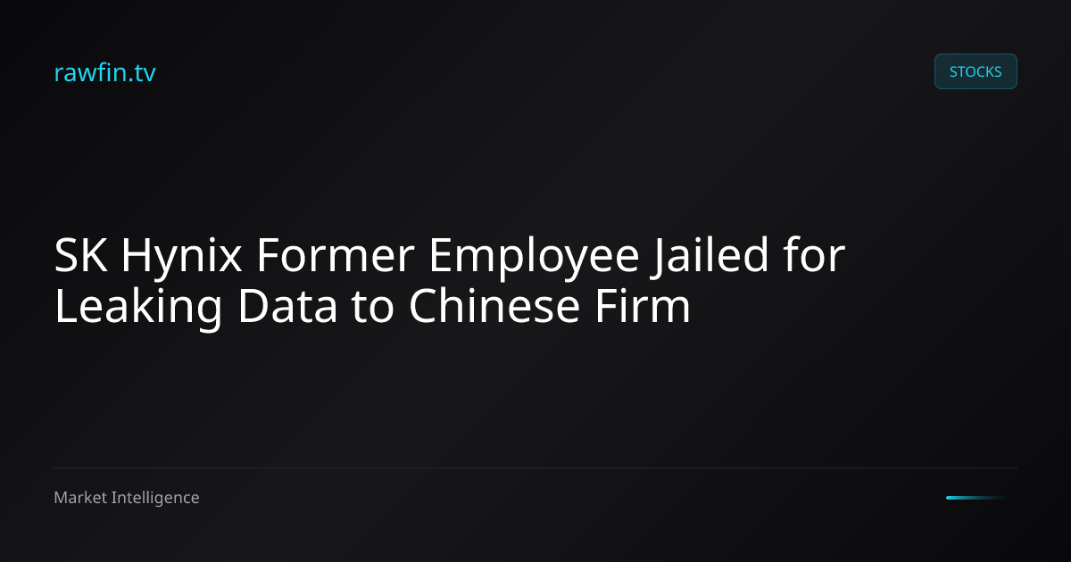 SK Hynix Former Employee Jailed for Leaking Data to Chinese Firm