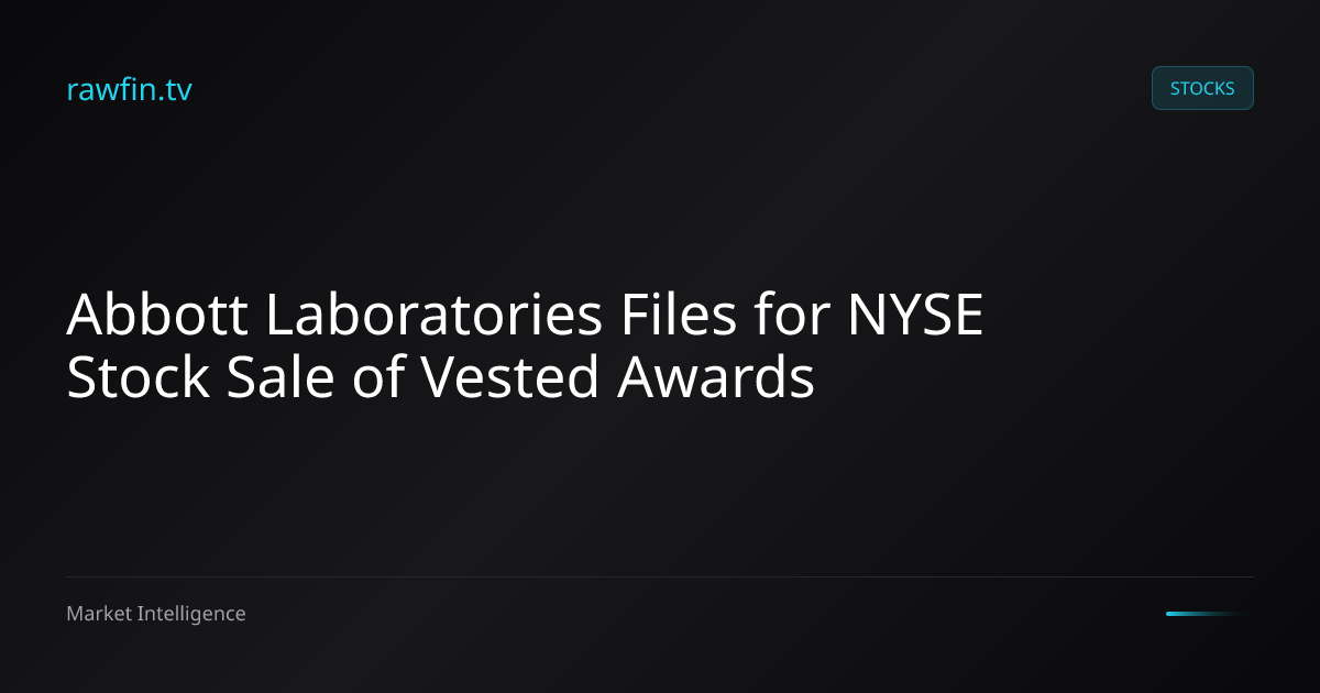 Abbott Laboratories Files for NYSE Stock Sale of Vested Awards
