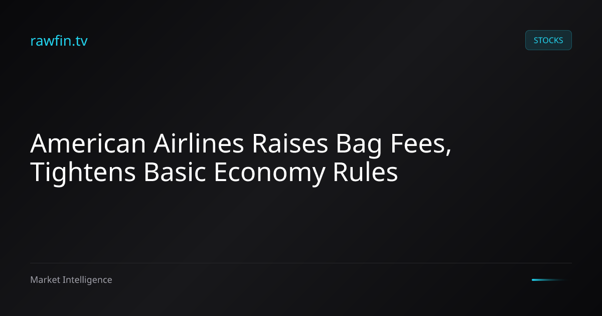 American Airlines Raises Bag Fees, Tightens Basic Economy Rules