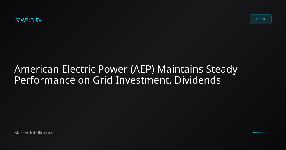 American Electric Power (AEP) Maintains Steady Performance on Grid Investment, Dividends