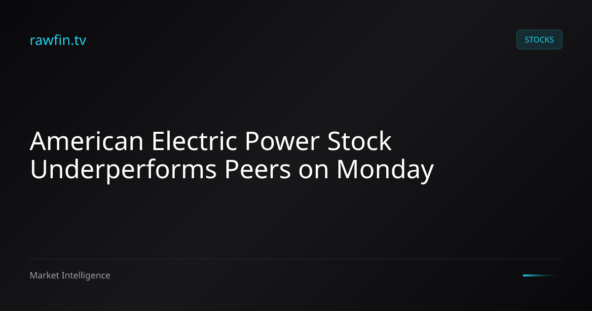 American Electric Power Stock Underperforms Peers on Monday