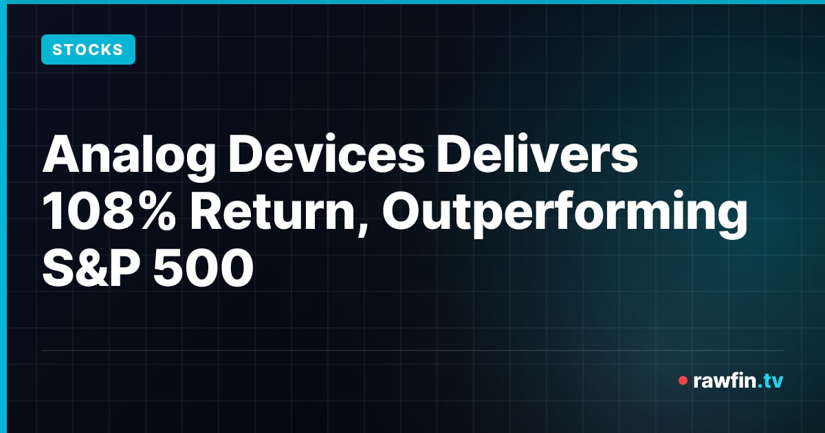 Analog Devices Delivers 108% Return, Outperforming S&P 500