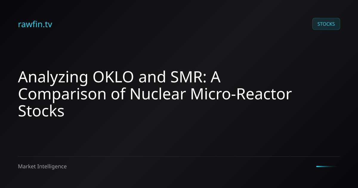 Analyzing OKLO and SMR: A Comparison of Nuclear Micro-Reactor Stocks