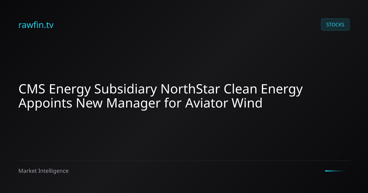 CMS Energy Subsidiary NorthStar Clean Energy Appoints New Manager for Aviator Wind