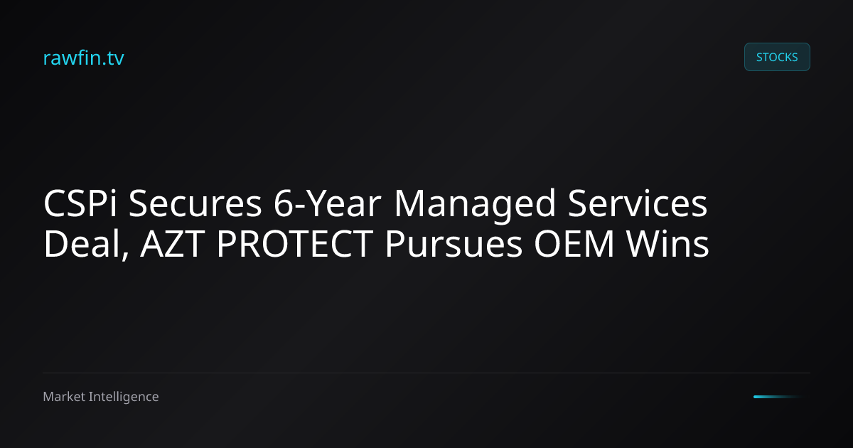 CSPi Secures 6-Year Managed Services Deal, AZT PROTECT Pursues OEM Wins
