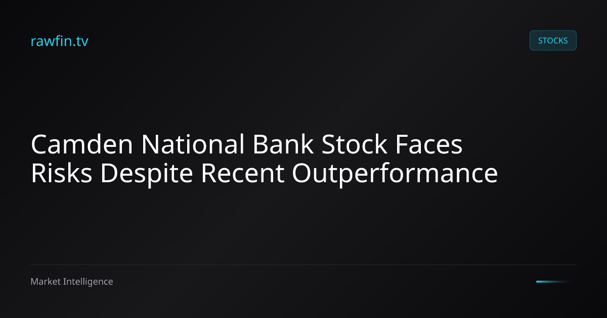 Camden National Bank Stock Faces Risks Despite Recent Outperformance