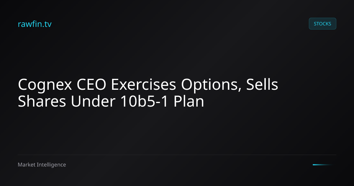 Cognex CEO Exercises Options, Sells Shares Under 10b5-1 Plan