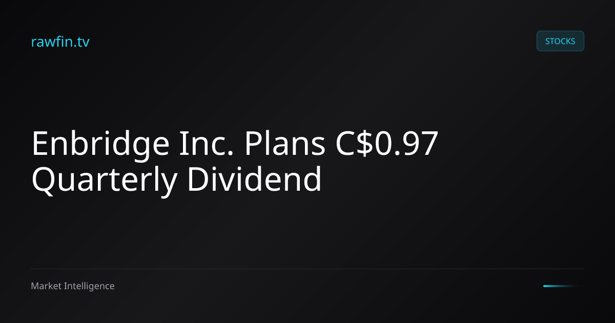 Enbridge Inc. Plans C$0.97 Quarterly Dividend