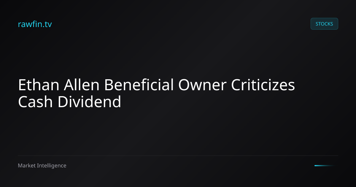 Ethan Allen Beneficial Owner Criticizes Cash Dividend