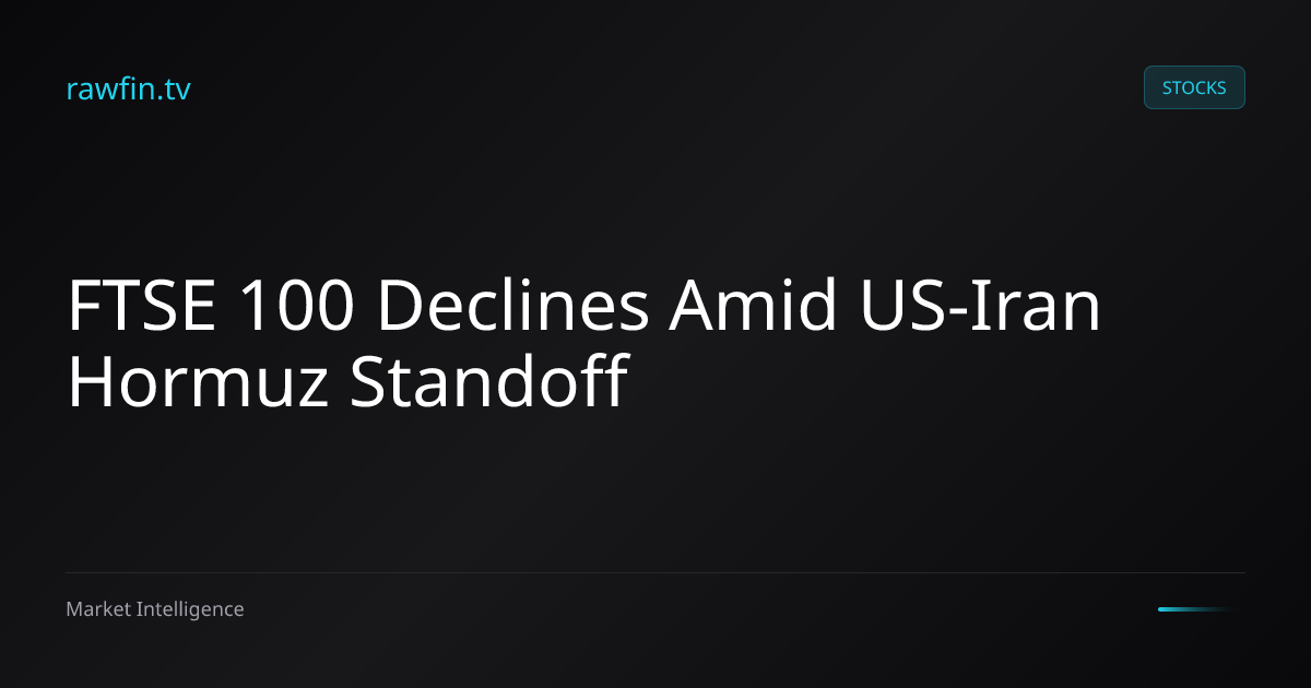 FTSE 100 Declines Amid US-Iran Hormuz Standoff