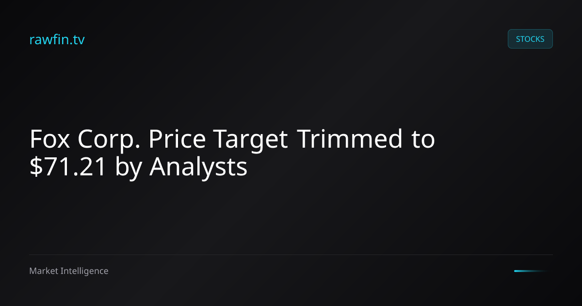 Fox Corp. Price Target Trimmed to $71.21 by Analysts