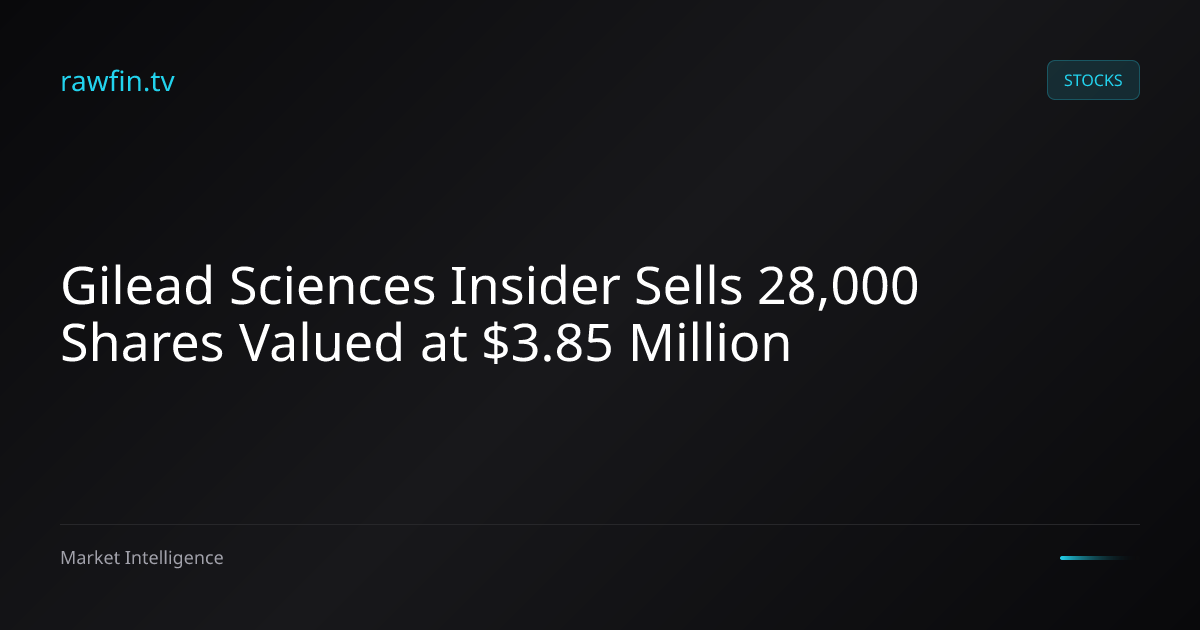 Gilead Sciences Insider Sells 28,000 Shares Valued at $3.85 Million