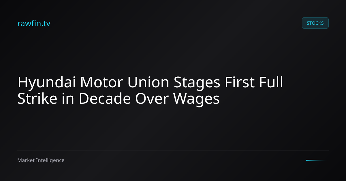 Hyundai Motor Union Stages First Full Strike in Decade Over Wages