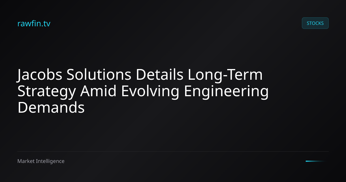 Jacobs Solutions Details Long-Term Strategy Amid Evolving Engineering Demands