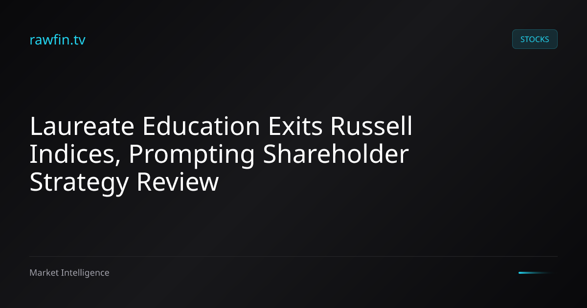 Laureate Education Exits Russell Indices, Prompting Shareholder Strategy Review