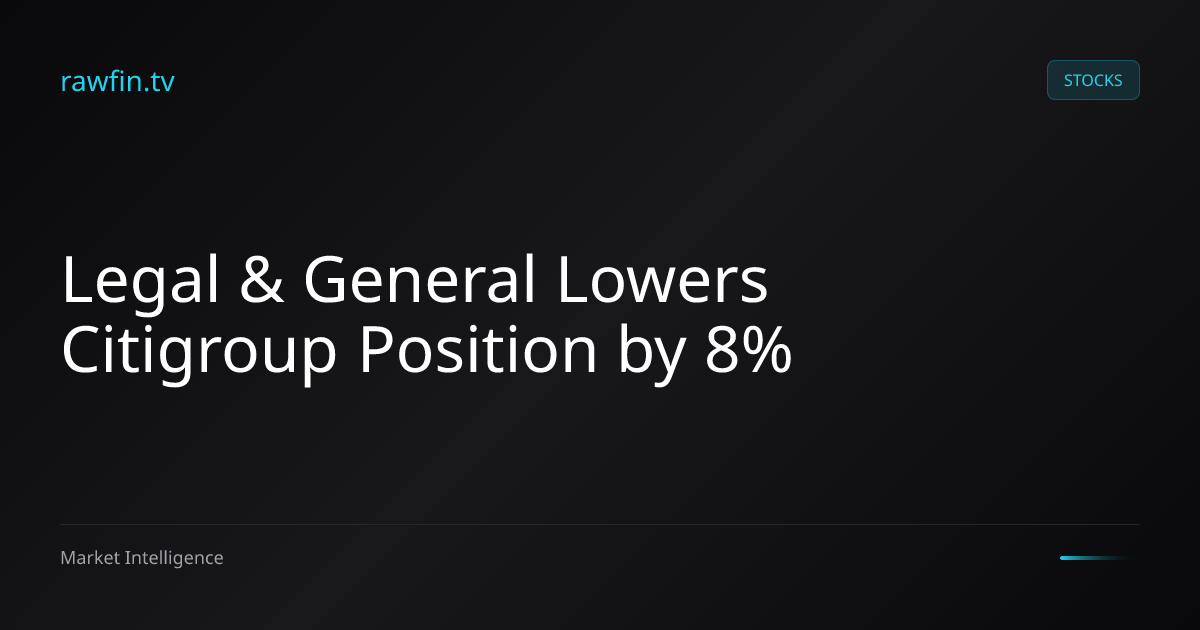 Legal & General Lowers Citigroup Position by 8%
