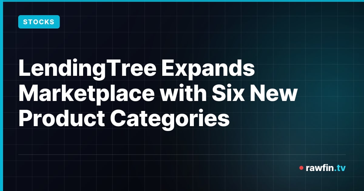 LendingTree Expands Marketplace with Six New Product Categories