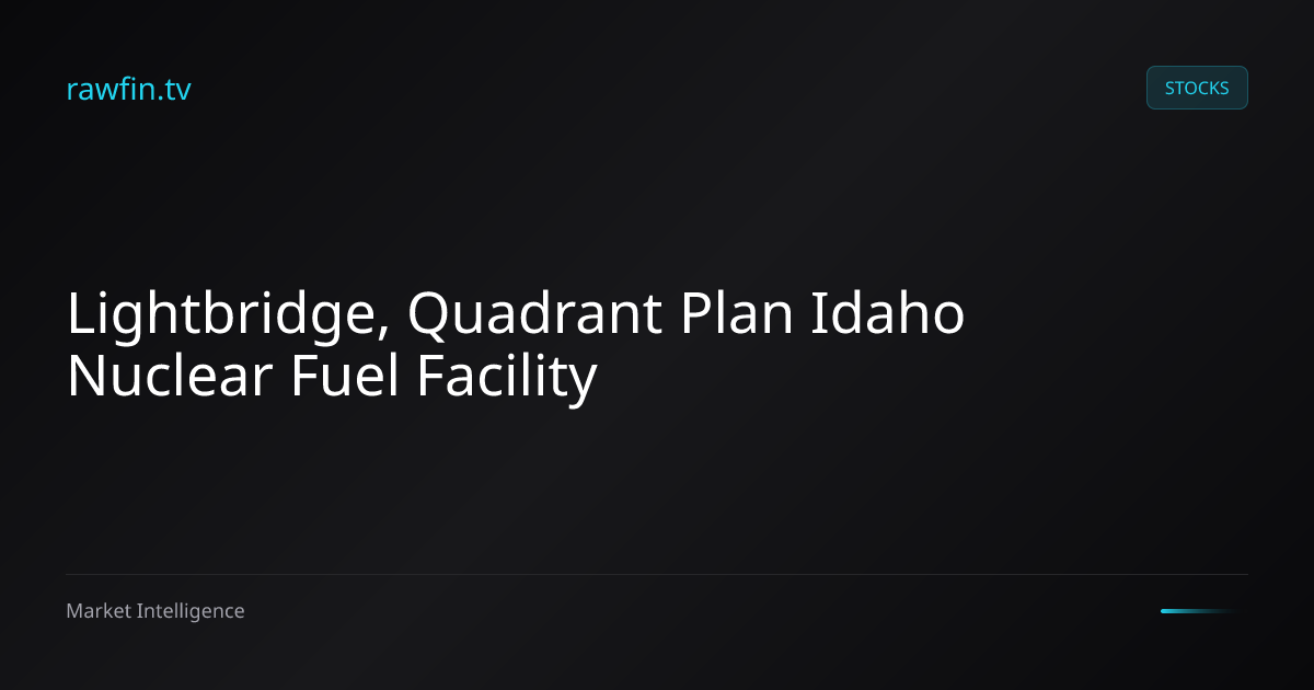 Lightbridge, Quadrant Plan Idaho Nuclear Fuel Facility