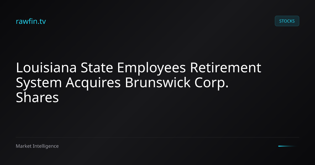 Louisiana State Employees Retirement System Acquires Brunswick Corp. Shares