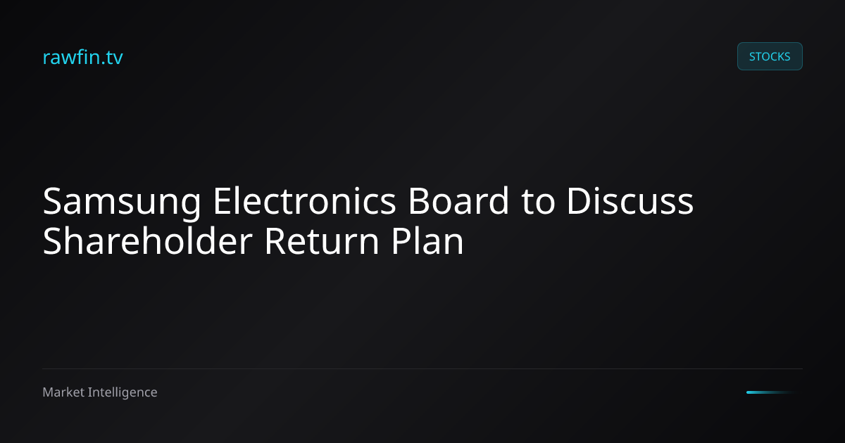 Samsung Electronics Board to Discuss Shareholder Return Plan