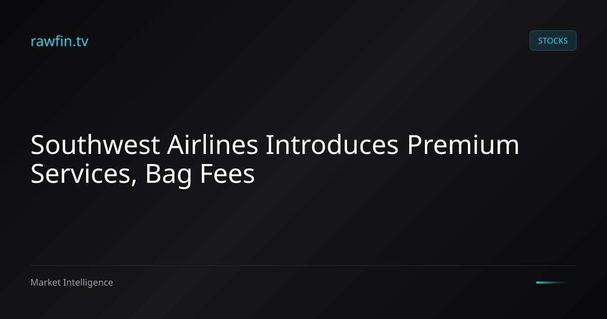 Southwest Airlines Introduces Premium Services, Bag Fees