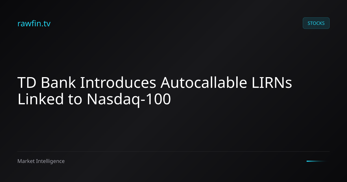TD Bank Introduces Autocallable LIRNs Linked to Nasdaq-100