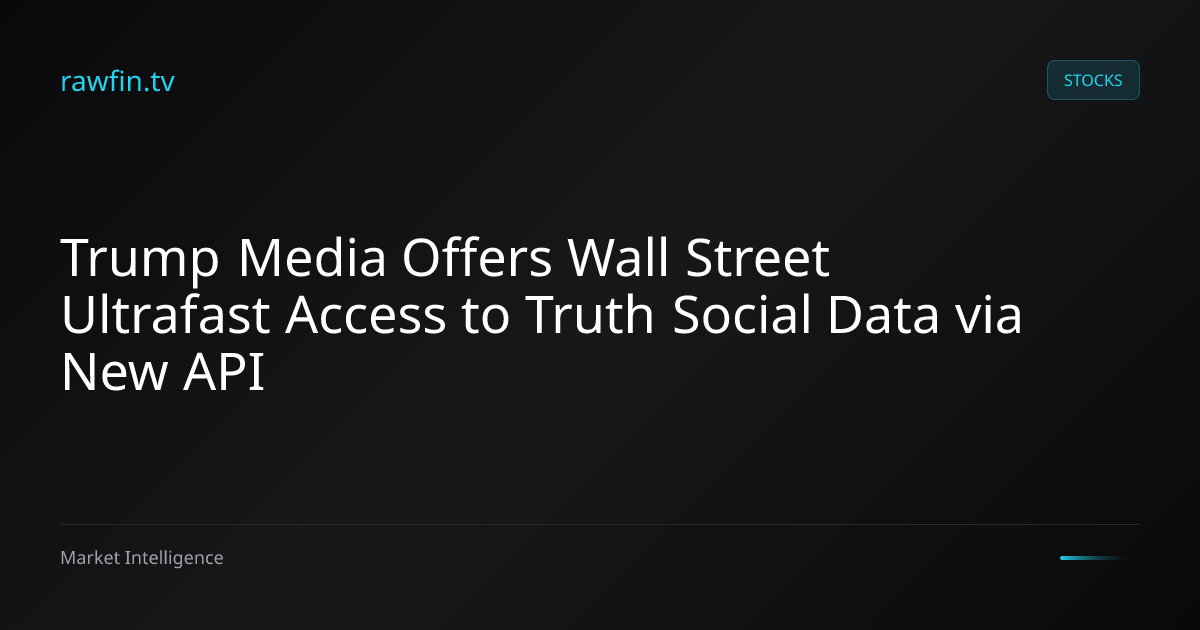 Trump Media Offers Wall Street Ultrafast Access to Truth Social Data via New API