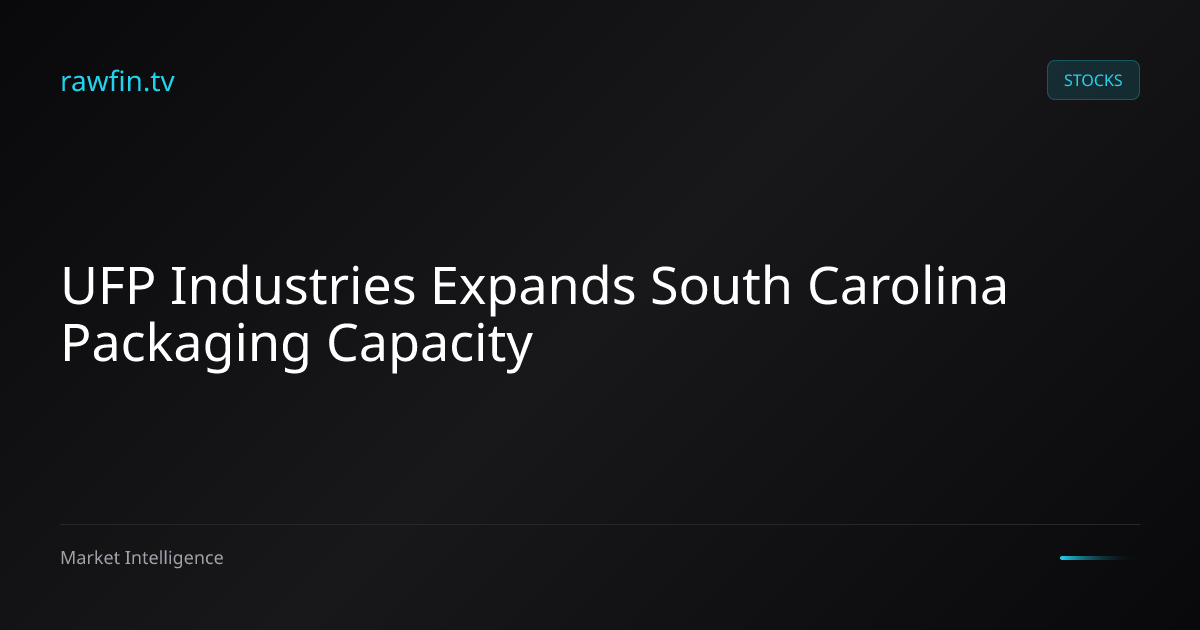 UFP Industries Expands South Carolina Packaging Capacity