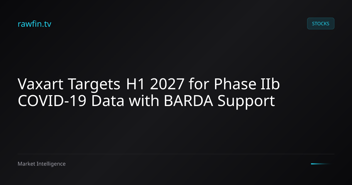 Vaxart Targets H1 2027 for Phase IIb COVID-19 Data with BARDA Support