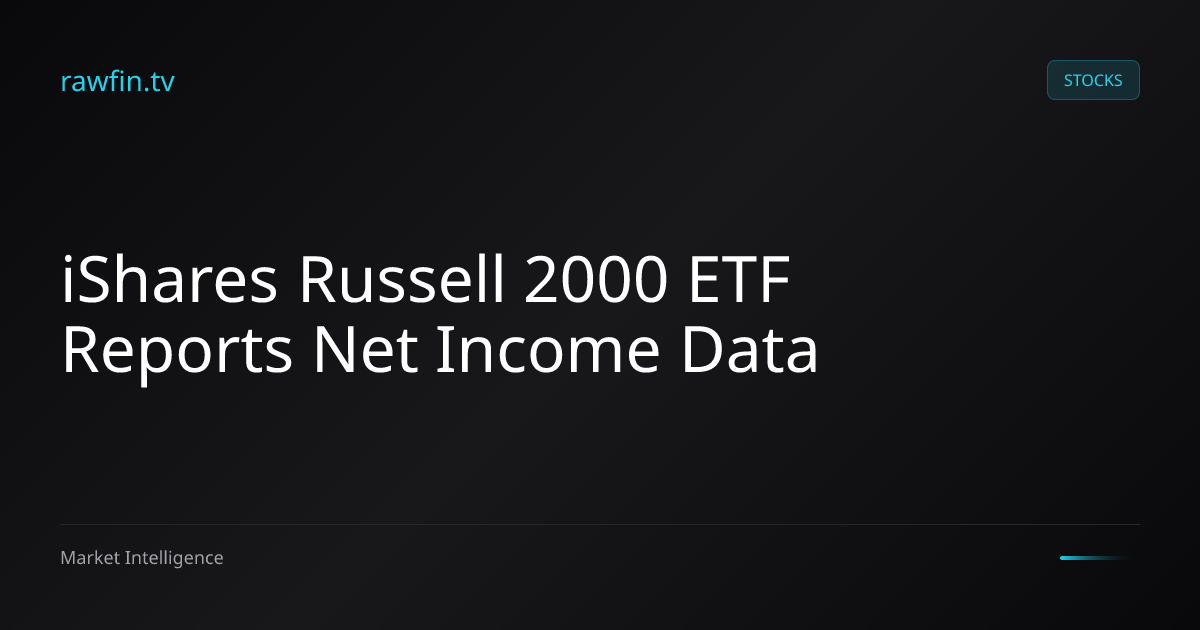 iShares Russell 2000 ETF Reports Net Income Data