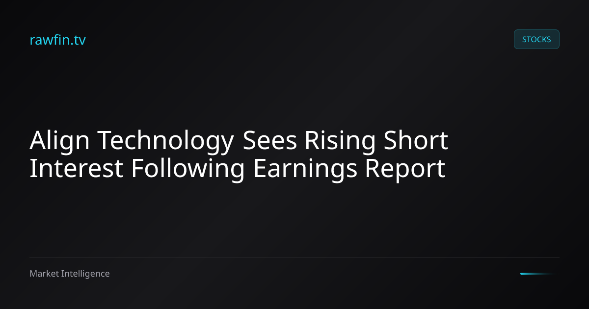 Align Technology Sees Rising Short Interest Following Earnings Report