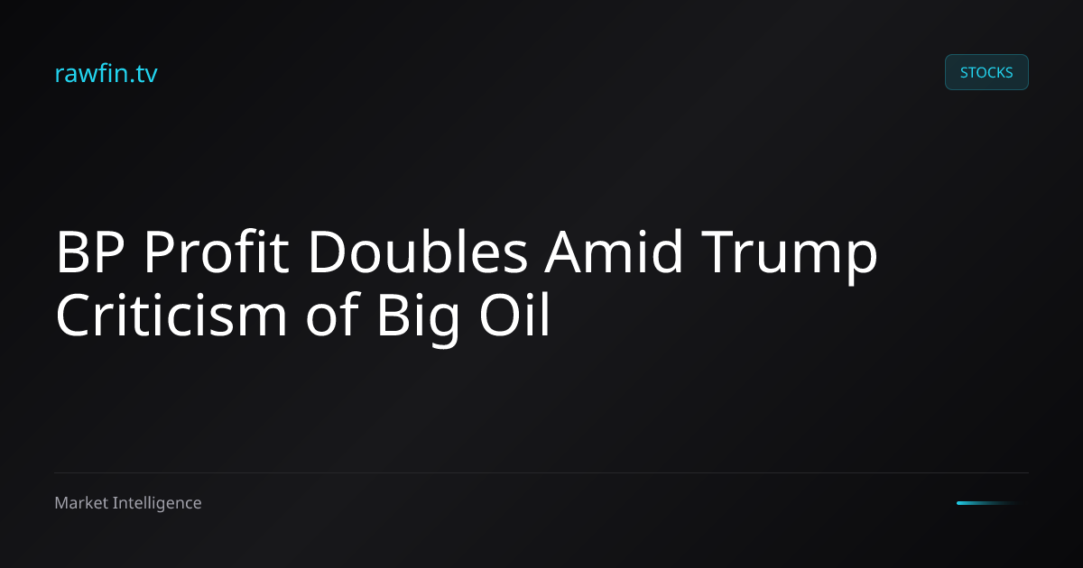 BP Profit Doubles Amid Trump Criticism of Big Oil