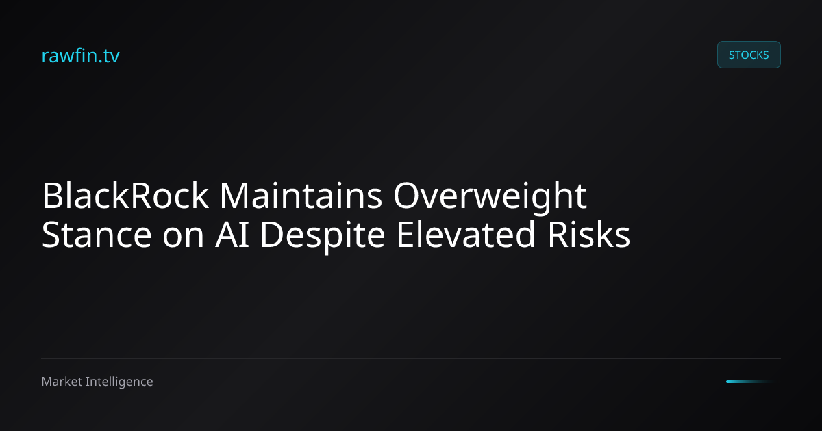 BlackRock Maintains Overweight Stance on AI Despite Elevated Risks